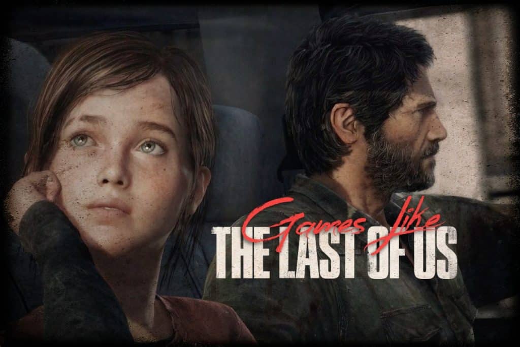 Games Like The Last of Us