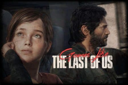 10 Best Games Like The Last of Us: Story-Driven Beauts Games Like The Last of Us